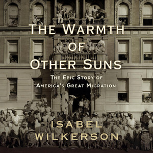 The Warmth of Other Suns: The Epic Story of America's Great Migration