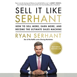 Sell It Like Serhant: How to Sell More, Earn More, and Become the Ultimate Sales Machine