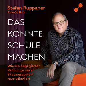 Das könnte Schule machen: Wie ein engagierter Pädagoge unser Bildungssystem revolutioniert