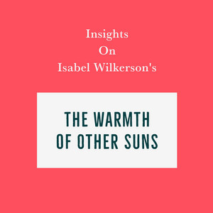Insights on Isabel Wilkerson's The Warmth of Other Suns