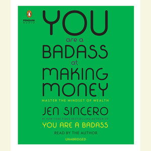 You Are a Badass at Making Money: Master the Mindset of Wealth