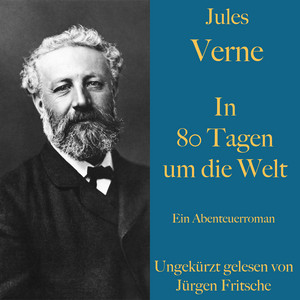 Jules Verne: In 80 Tagen um die Welt: Ein Roman – ungekürzt gelesen.