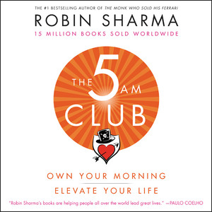The 5AM Club: Own Your Morning. Elevate Your Life. - Master Your Mornings for Elite Performance