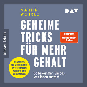 Geheime Tricks für mehr Gehalt. So bekommen Sie das, was Ihnen zusteht. Insidertipps von Deutschlands erfolgreichstem Karriere- und Gehaltscoach