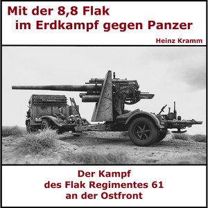 Mit der 8,8 Flak im Erdkampf - Flakregiment 61: An der Ostfront gegen Panzer