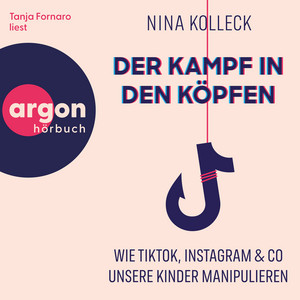 Der Kampf in den Köpfen - Wie TikTok, Instagram & Co unsere Kinder manipulieren (Ungekürzte Lesung)