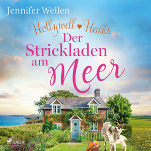 Hollywell Hearts – Der Strickladen am Meer: Der gefühlvolle Abschluss der Cornwall-Reihe: Single Mum trifft Kleinstadt-Arzt zum Verlieben