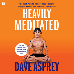 Heavily Meditated: The Fast Path to Remove Your Triggers, Dissolve Stress, and Activate Inner Peace - Unlocking The Secrets of Meditation and Neuroscience for a Healthier, Happier Life