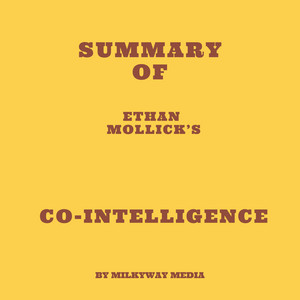 Summary of Ethan Mollick’s Co-Intelligence