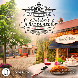 Das letzte Schweineohr - Hansel & Pretzel - Mord in der kleinen Bäckerei, Teil 4 (Ungekürzt)