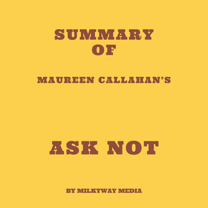 Summary of Maureen Callahan’s Ask Not