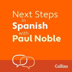 Next Steps in Spanish with Paul Noble — Complete Course