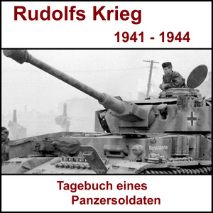 Rudolfs Krieg - Tagebuch eines Panzersoldaten: Ostfront 1941 bis 1944