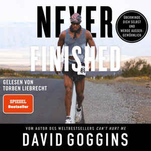 Never Finished: Überwinde dich selbst und werde außergewöhnlich | Deutsche Ausgabe. Vom Autor des Weltbestsellers »Can't Hurt Me«