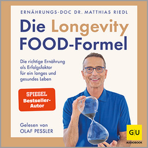 Die Longevity-Food-Formel: Die richtige Ernährung als Erfolgsfaktor für ein langes und gesundes Leben