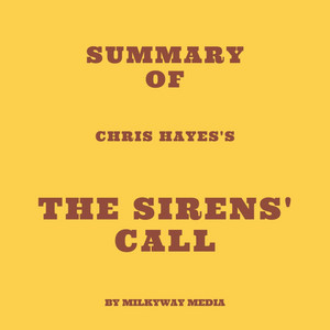 Summary of Chris Hayes's The Sirens' Call