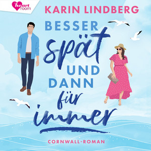 Besser spät und dann für immer: Cornwall-Liebesroman
