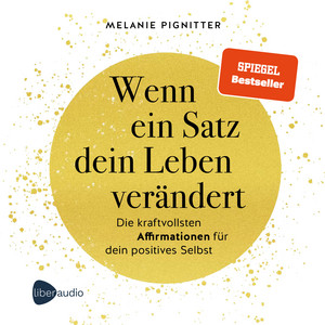 Wenn ein Satz dein Leben verändert: Die kraftvollsten Affirmationen für dein positives Selbst