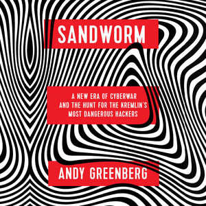 Sandworm: A New Era of Cyberwar and the Hunt for the Kremlin's Most Dangerous Hackers Audiobook