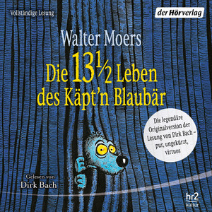 Die 13 1/2 Leben des Käpt'n Blaubär - das Original: Die legendäre Originalversion der Lesung von Dirk Bach – pur, ungekürzt, virtuos -