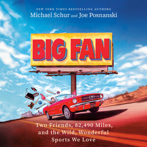 Big Fan: Two Friends, 82,490 Miles, and the Wild, Wonderful Sports We Love