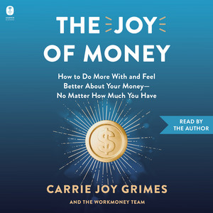 The Joy of Money: How to Do More With and Feel Better About Your Money—No Matter How Much You Have