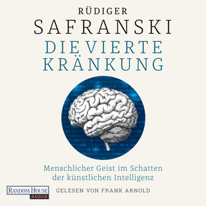 Die Vierte Kränkung. Menschlicher Geist im Schatten der Künstlichen Intelligenz Audiobook