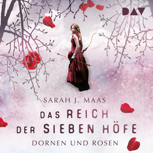 Das Reich der sieben Höfe – Teil 1: Dornen und Rosen Audiobook
