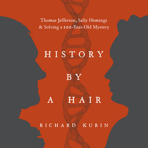 History by a Hair: Thomas Jefferson, Sally Hemings & Solving a 200-Year-Old Mystery Audiobook