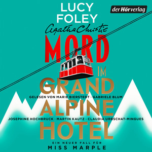 Mord im Grand Alpine Hotel: Ein neuer Fall für Miss Marple - Ein neuer Fall für Miss Marple: „Lucy Foley ist eine Meisterin ihres Fachs. Bis zur letzten Seite hält sie uns im Ungewissen.“ Freida McFadden