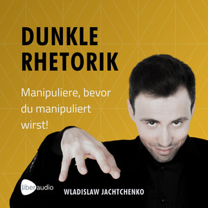Dunkle Rhetorik: Manipuliere, bevor du manipuliert wirst!