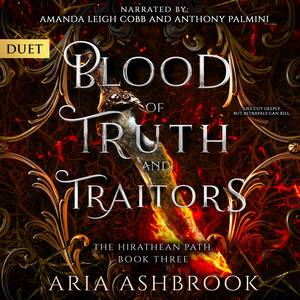 Blood of Truth and Traitors: A Dark Enemies To Lovers Fantasy Romance Novel Audiobook