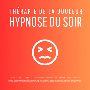Thérapie de la douleur – Hypnose du soir - Hypnose guidée pour soulager les douleurs chroniques et s'endormir plus sereinement: Hypnose du soir pour accompagner le soulagement de différents types de douleurs, y compris les douleurs psychosomatiques
