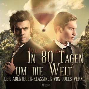In 80 Tagen um die Welt – der Abenteuer–klassiker von Jules Verne