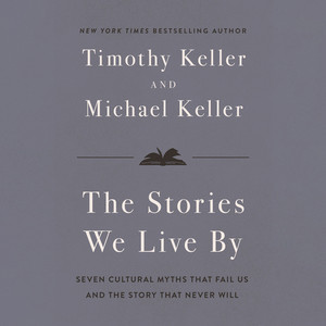 The Stories We Live By: Seven Cultural Myths That Fail Us and the Story That Never Will