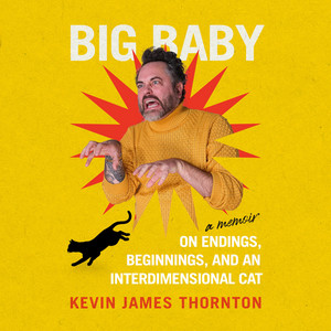 Big Baby: On Endings, Beginnings, and an Interdimensional Cat