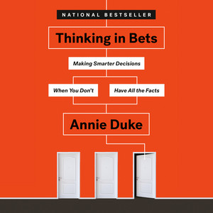 Thinking in Bets: Making Smarter Decisions When You Don't Have All the Facts Audiobook
