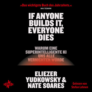 If Anyone Builds It, Everyone Dies: Warum eine superintelligente KI uns alle vernichten würde | Der New-York-Times-Bestseller