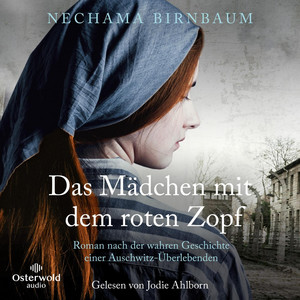 Das Mädchen mit dem roten Zopf: Roman nach der wahren Geschichte einer Auschwitz-Überlebenden | Holocaust-Memoir
