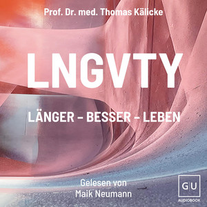 LNGVTY: Bewegung, Ernährung, Stressbewältigung: Longevity-Strategien für gesundes Altern und ein langes Leben