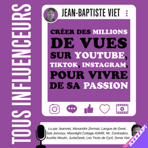 Tous influenceurs: Créer des millions de vues sur YouTube, TikTok, Instagram, pour vivre de sa passion Audiobook