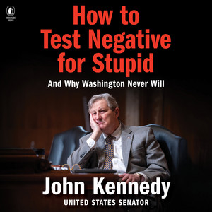 How to Test Negative for Stupid: And Why Washington Never Will - A Senator's Funny and Perceptive Takedown of Washington Politics
