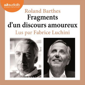 Fragments d'un discours amoureux: Morceaux  choisis et lus par Fabrice Luchini