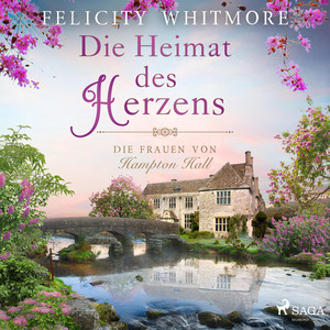 Die Heimat des Herzens: Die Frauen von Hampton Hall (Die Hampton–Hall–Trilogie, Band 3)