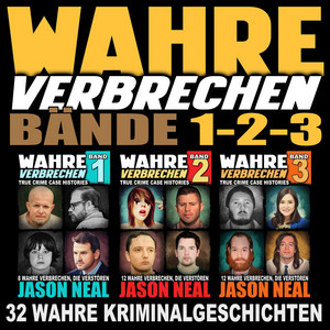 Wahre Verbrechen: Bände 1-2-3 (True Crime Case Histories): 32 wahre Verbrechen, die verstören [Collection of 3 Volumes: 32 True Crimes That Disturb]
