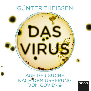 Das Virus: Auf der Suche nach dem Ursprung von Covid-19