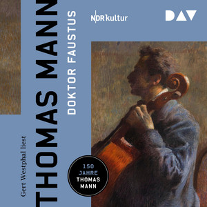 Doktor Faustus. Das Leben des deutschen Tonsetzers Adrian Leverkühn, erzählt von einem Freunde