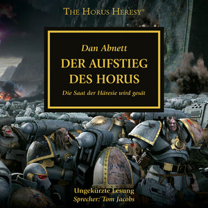 Der Aufstieg des Horus - Die Saat der Häresie wird gesät - The Horus Heresy 1 (Ungekürzt)