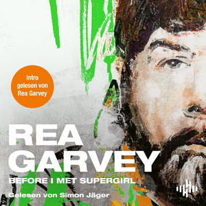 Before I met Supergirl: In seinem Hörbuch erzählt der beliebte Musiker Rea Garvey nicht nur von seinem außergewöhnlichen Leben, sondern auch von seiner inspirierenden Reise zu sich selbst.
