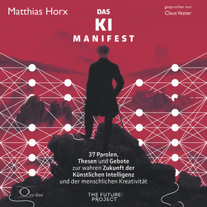 Das KI Manifest: 37 Parolen, Thesen und Gebote zur wahren Zukunft der Künstlichen Intelligenz und der menschlichen Kreativität